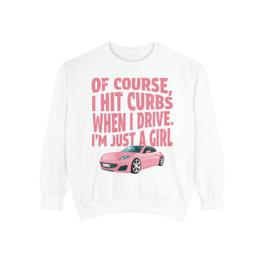 Of Course I Hit Curbs When I Drive, I'm Just a Girl, Y2k Clothing, Funny Sweatshirt For Women Trendy, Garment-Dyed Sweatshirt