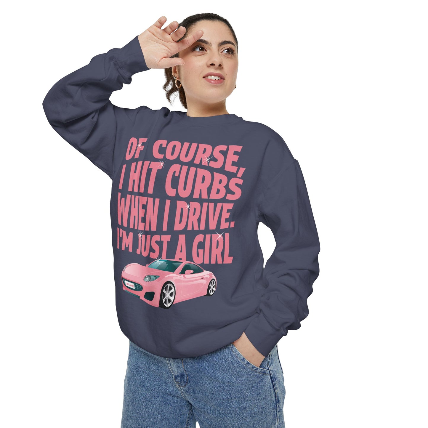 Of Course I Hit Curbs When I Drive, I'm Just a Girl, Y2k Clothing, Funny Sweatshirt For Women Trendy, Garment-Dyed Sweatshirt