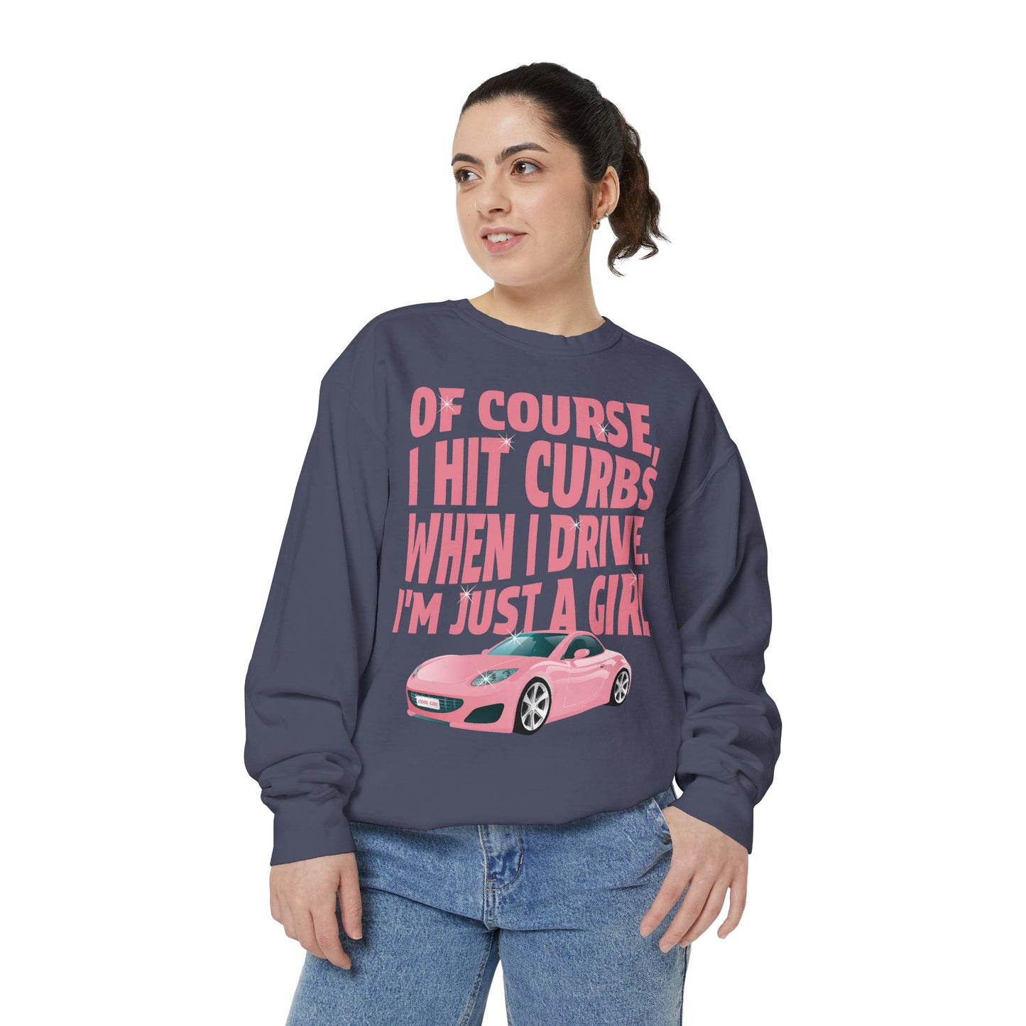 Of Course I Hit Curbs When I Drive, I'm Just a Girl, Y2k Clothing, Funny Sweatshirt For Women Trendy, Garment-Dyed Sweatshirt