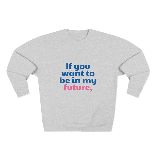 If You Want To Be In My Future Forget My Past | Y2K Sweatshirt | Sassy Sweatshirts For Women & Girls | Statement Crewnecks | Unique Bold Graphic Sweaters