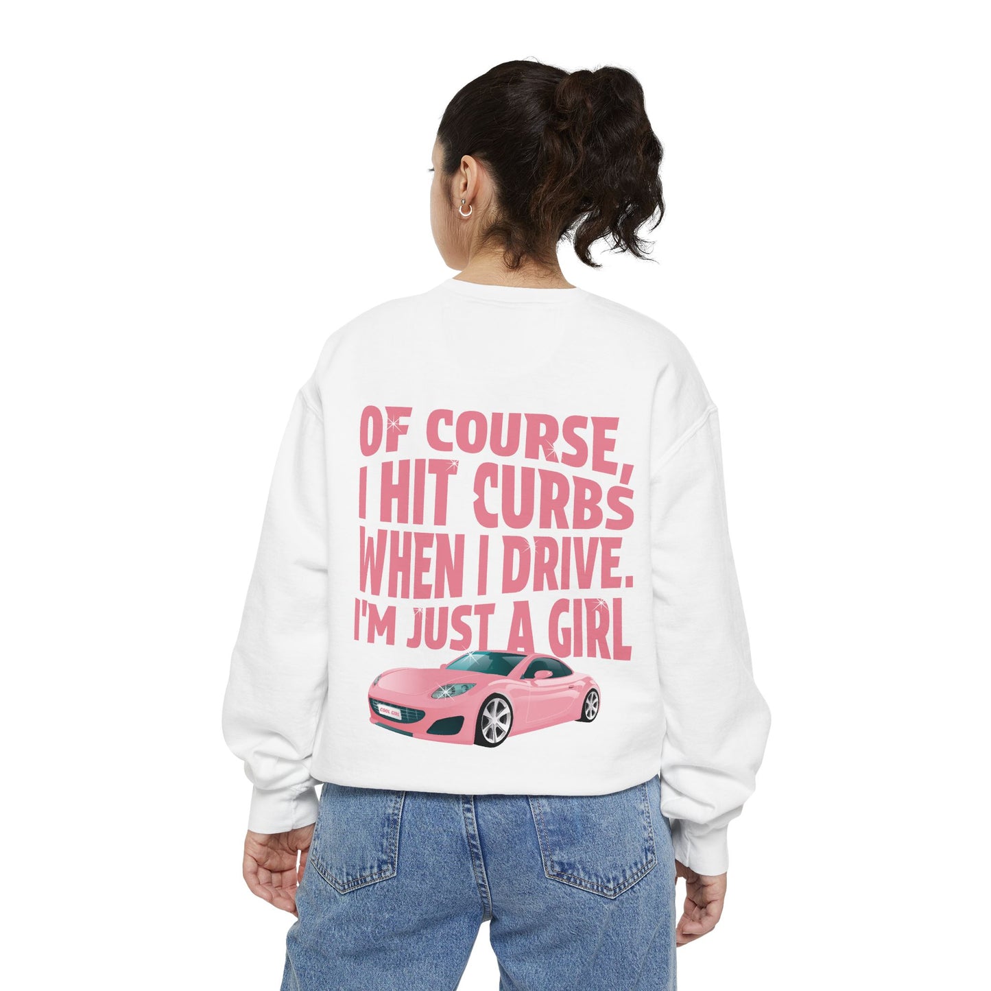 Of Course I Hit Curbs When I Drive, I'm Just a Girl, Y2k Clothing, Funny Sweatshirt For Women Trendy, Garment-Dyed Sweatshirt