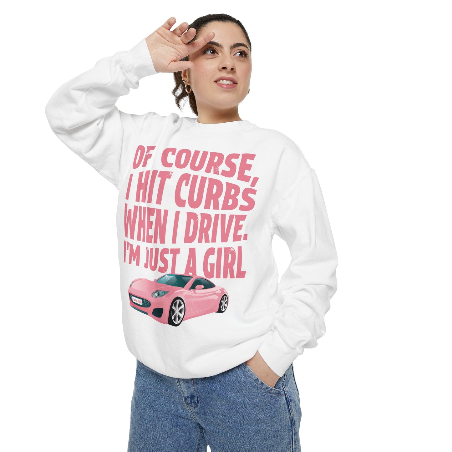 Of Course I Hit Curbs When I Drive, I'm Just a Girl, Y2k Clothing, Funny Sweatshirt For Women Trendy, Garment-Dyed Sweatshirt