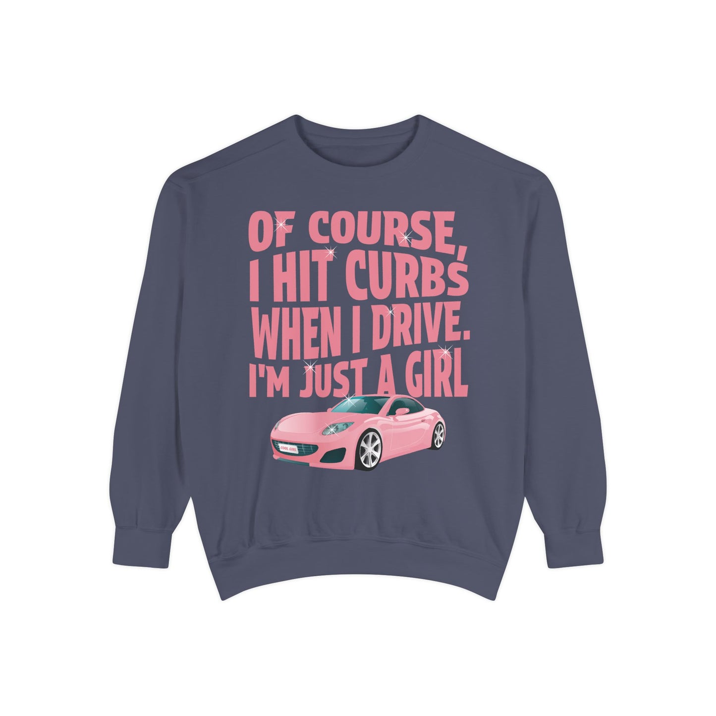 Of Course I Hit Curbs When I Drive, I'm Just a Girl, Y2k Clothing, Funny Sweatshirt For Women Trendy, Garment-Dyed Sweatshirt