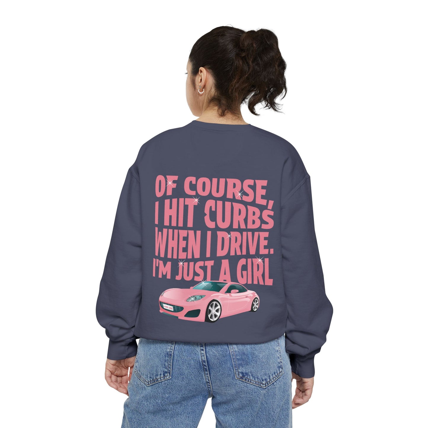 Of Course I Hit Curbs When I Drive, I'm Just a Girl, Y2k Clothing, Funny Sweatshirt For Women Trendy, Garment-Dyed Sweatshirt