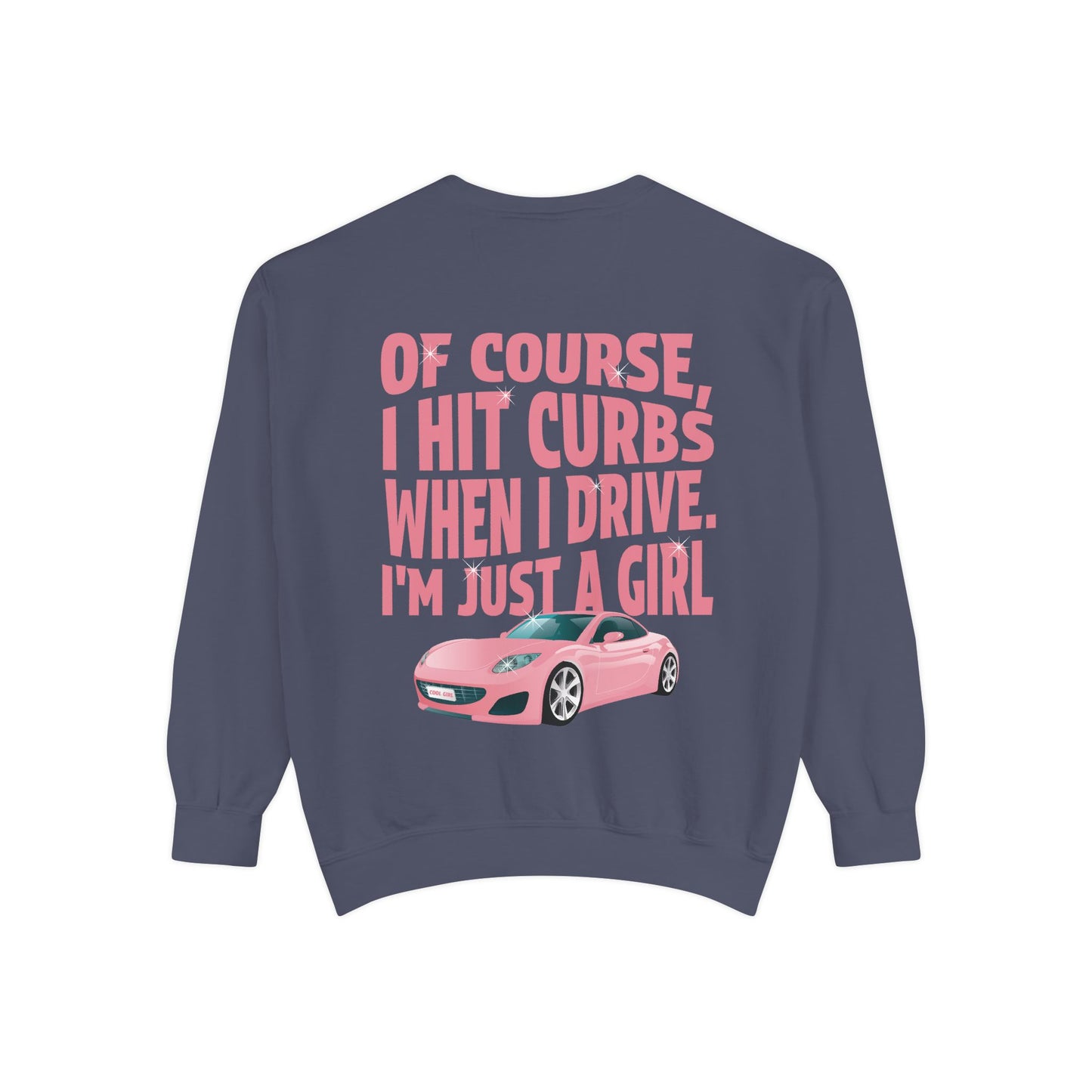 Of Course I Hit Curbs When I Drive, I'm Just a Girl, Y2k Clothing, Funny Sweatshirt For Women Trendy, Garment-Dyed Sweatshirt