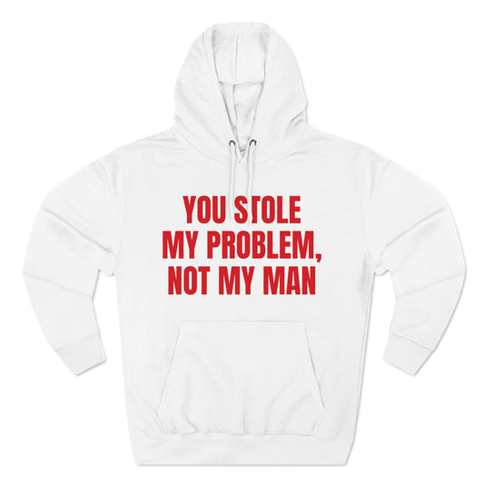 You Stole My problem, Not My Man | Y2K Aesthetic Hoodie | Trendy Hoodie | Hoodies For Women, Funny Hoodie | Cute Graphic Hoodies | Y2kBaddie