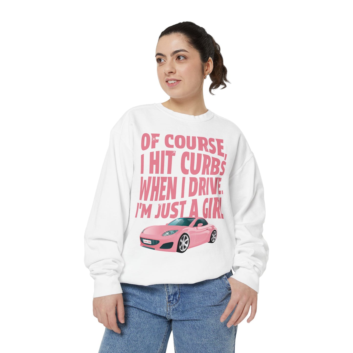 Of Course I Hit Curbs When I Drive, I'm Just a Girl, Y2k Clothing, Funny Sweatshirt For Women Trendy, Garment-Dyed Sweatshirt